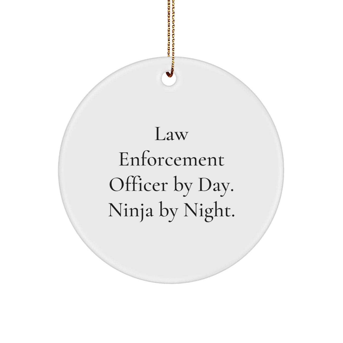 Law Enforcement Officer Gifts, Funny Christmas Circle Ornament, 'Law Enforcement Officer By Day. Ninja By Night.' - Image 1