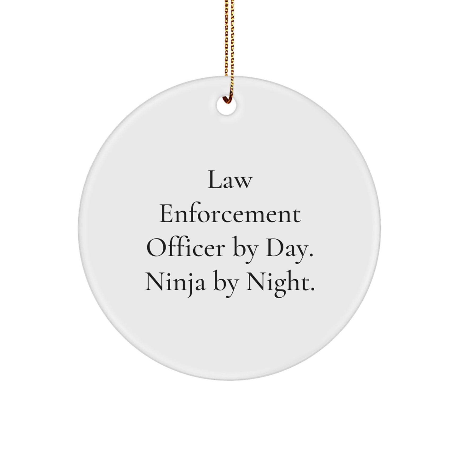Law Enforcement Officer Gifts, Funny Christmas Circle Ornament, 'Law Enforcement Officer By Day. Ninja By Night.' - Image 1
