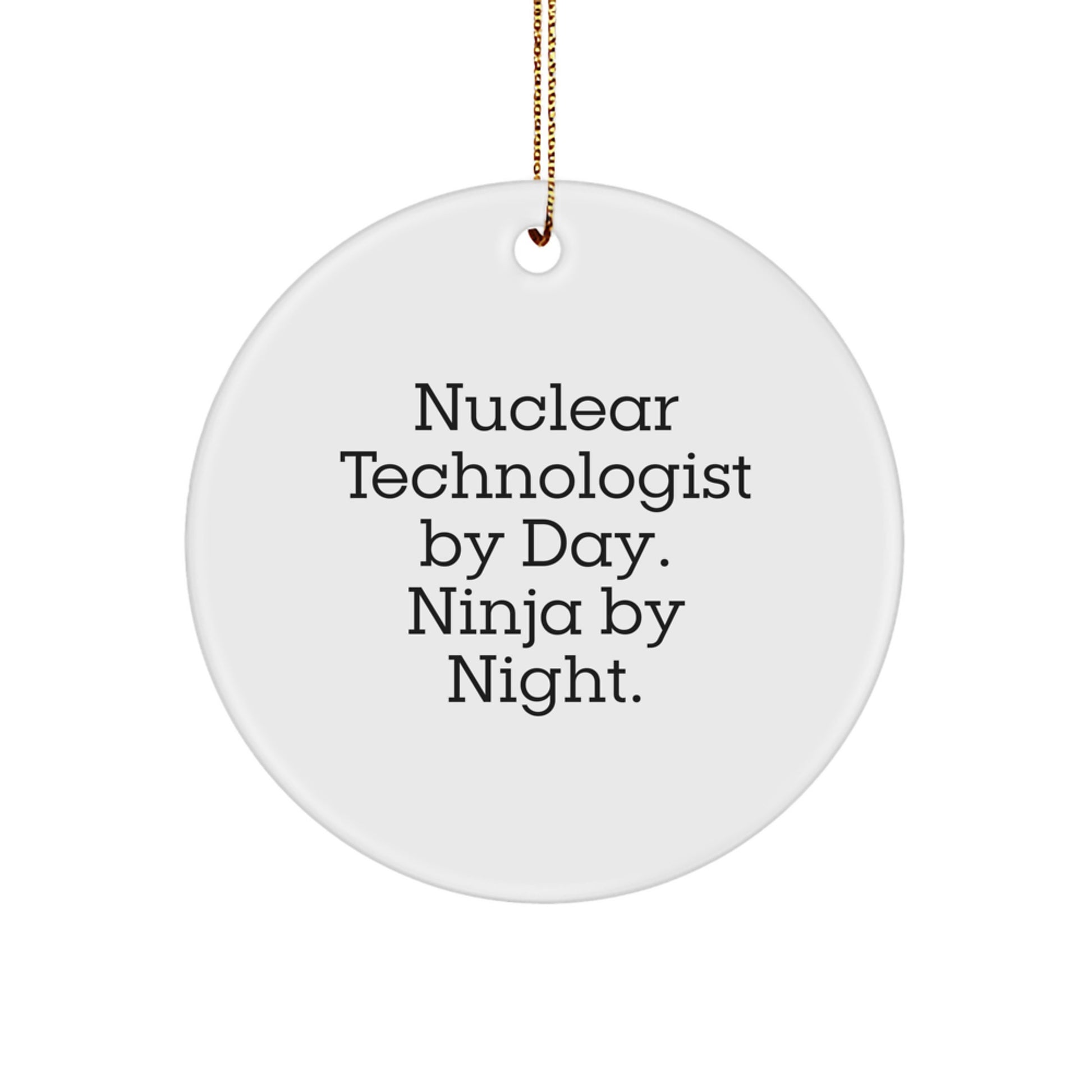Nuclear Technologist Christmas Circle Ornament Gifts from Friends and Family - 'Nuclear Technologist By Day. Ninja By Night.' - Image 1