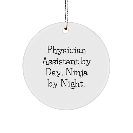 Gifts from Friends, Physician Assistant By Day. Ninja By Night. Christmas Unique Gifts, Circle Ornament with Funny Quote for Physician Assistant - Image 1