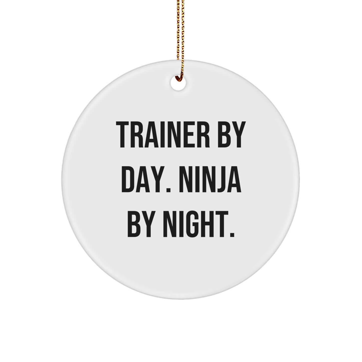 Trainer by Day, Ninja by Night Funny Quote Circle Ornament Gifts from Family for Christmas Unique Gifts - Image 1