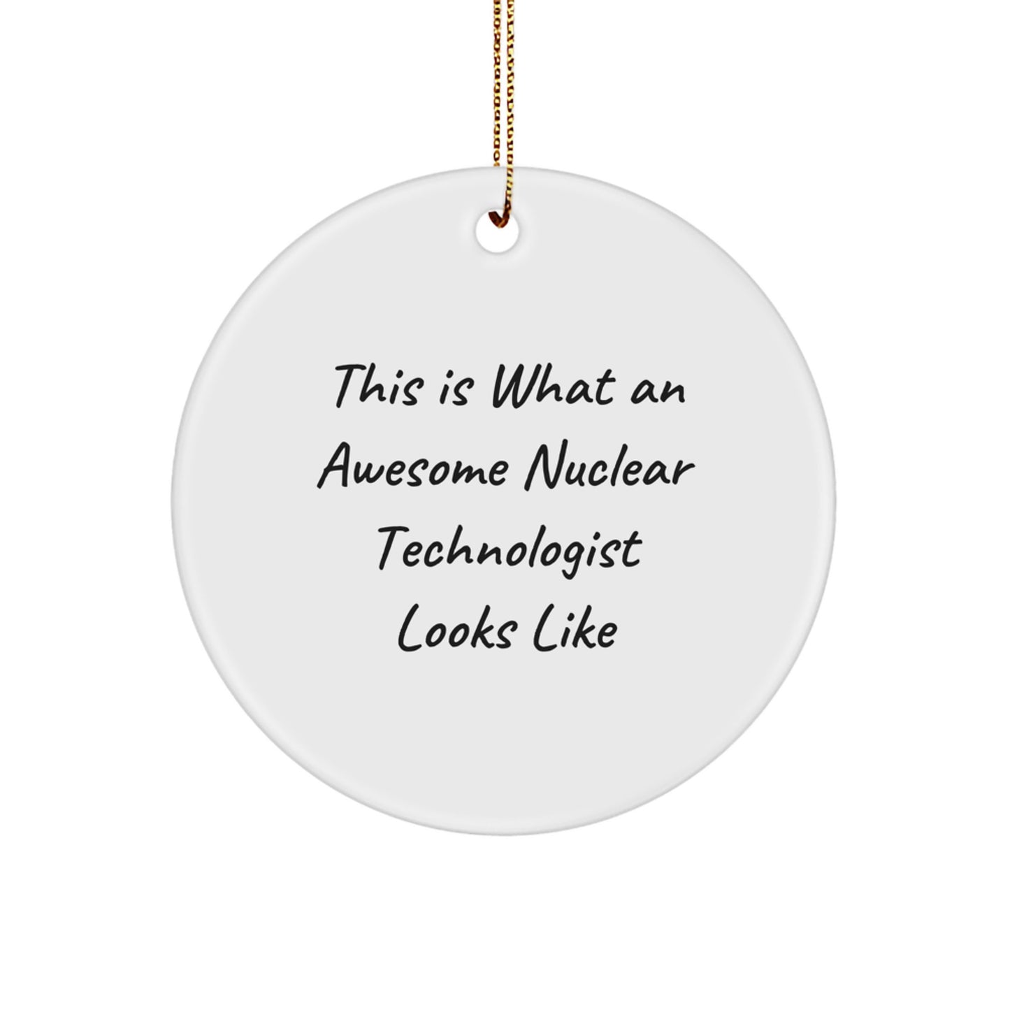 Funny Gifts from Friends to Nuclear Technologist Men, Awesome Nuclear Technologist Circle Ornament for Christmas Unique Gifts - Image 1