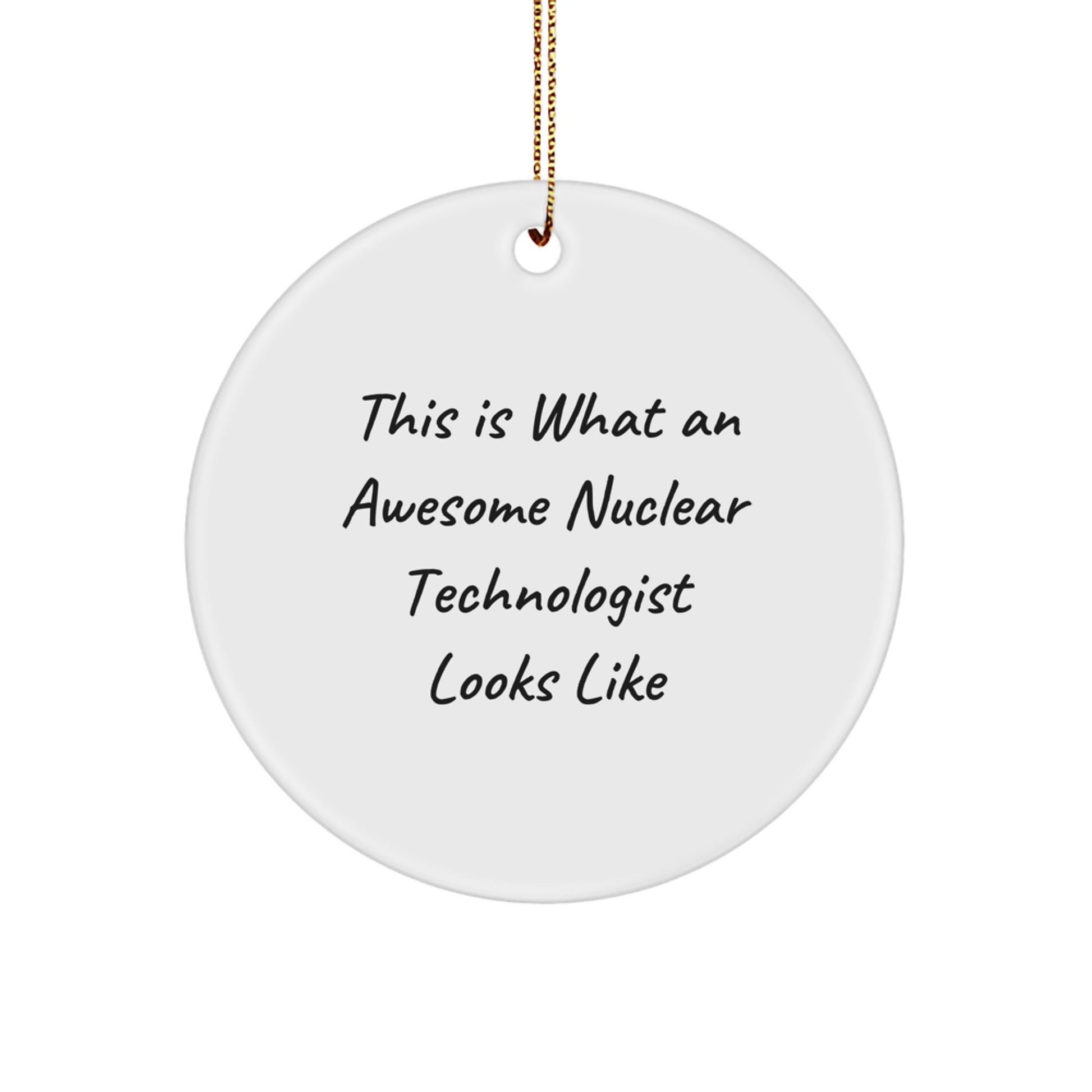 Funny Gifts from Friends to Nuclear Technologist Men, Awesome Nuclear Technologist Circle Ornament for Christmas Unique Gifts - Image 1