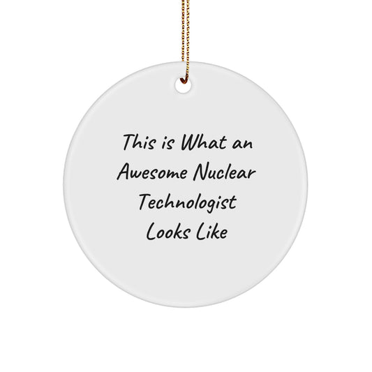 Funny Gifts from Friends to Nuclear Technologist Men, Awesome Nuclear Technologist Circle Ornament for Christmas Unique Gifts - Image 1