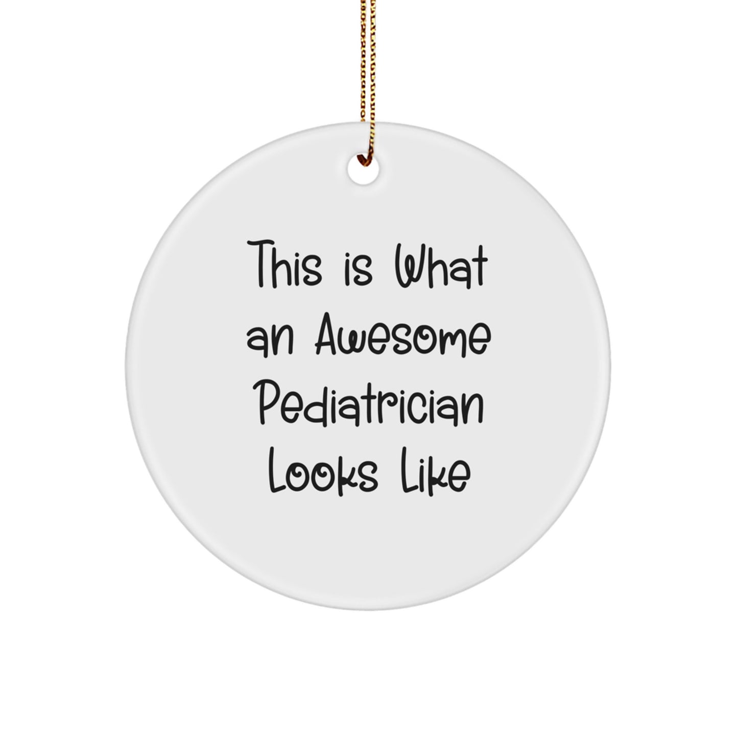 Gifts from Family and Friends for the Awesome Pediatrician, This Is What An Awesome Pediatrician Looks Like Funny Circle Ornament for Christmas Unique Gifts - Image 1