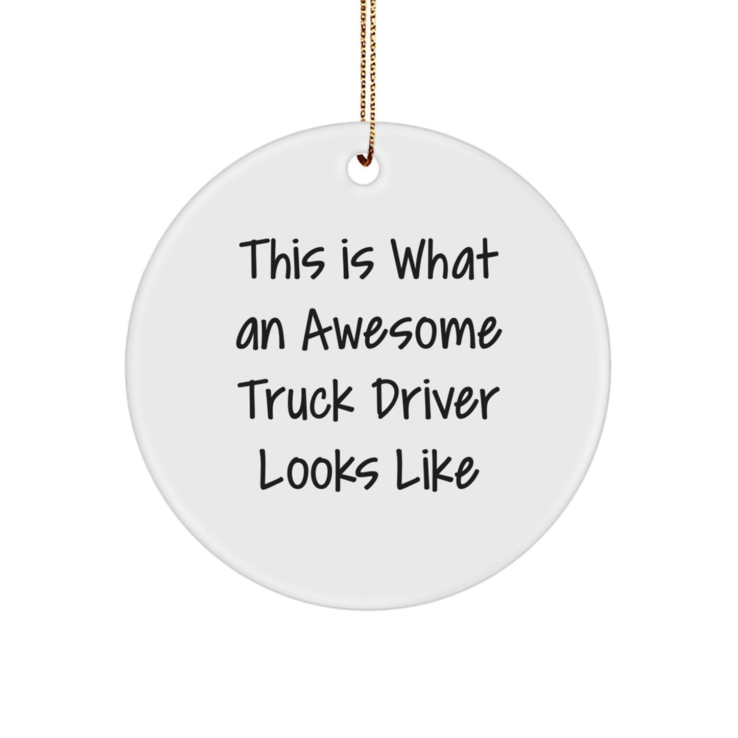 Funny Christmas Unique Gifts for Truck Driver Friends and Family, This Is What An Awesome 'Truck Driver' Looks Like, Circle Ornament for Christmas Unique Gifts from Men - Image 1