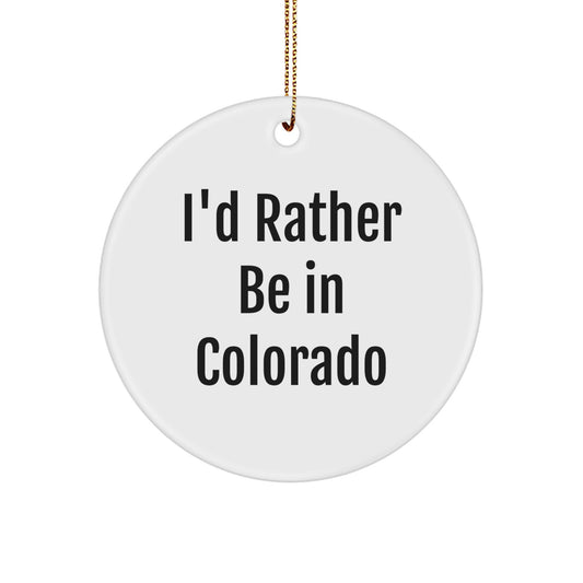 Funny Colorado Gifts - I'd Rather Be In Colorado Circle Ornament for Men Women Friends Family - Christmas Unique Present from Denver - Image 1