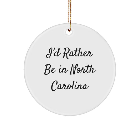 Funny North Carolina Circle Ornament Gifts from Friends, I'd Rather Be In North Carolina Christmas Unique Ornaments for Women - Image 1