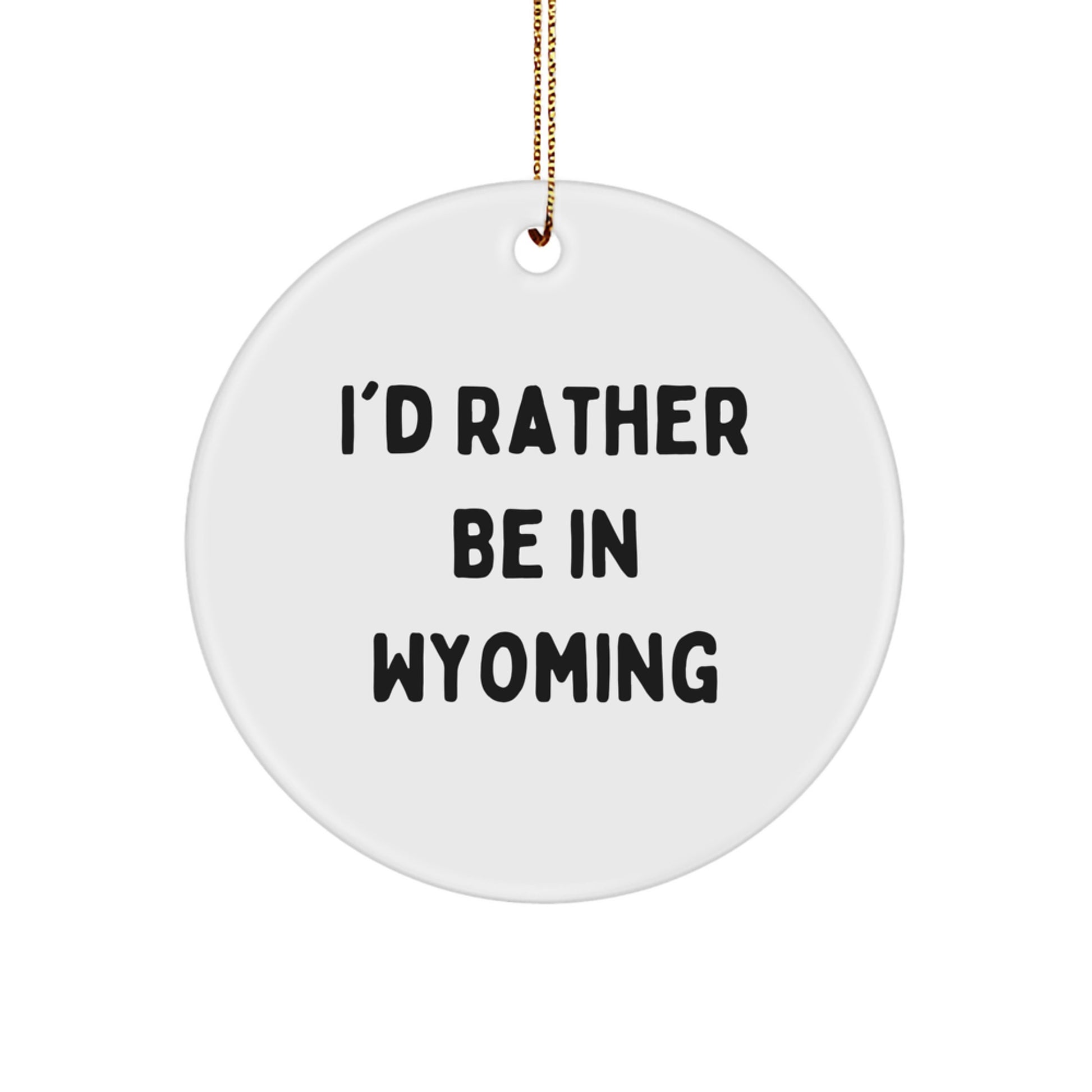 I'd Rather Be In Wyoming Gifts from Family and Friends, Cute Circle Ornament for Wyoming Men, Women, or Coworkers, Christmas Unique Ornament for Wyoming Lovers - Image 1