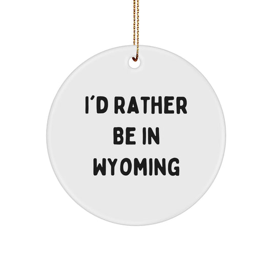 I'd Rather Be In Wyoming Gifts from Family and Friends, Cute Circle Ornament for Wyoming Men, Women, or Coworkers, Christmas Unique Ornament for Wyoming Lovers - Image 1