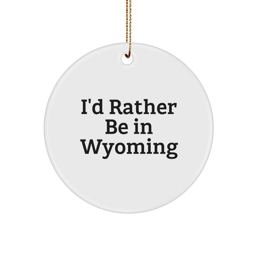 Funny Wyoming Gifts from Friends, I'd Rather Be In Wyoming Christmas Circle Ornament for Men Women Family - Image 1