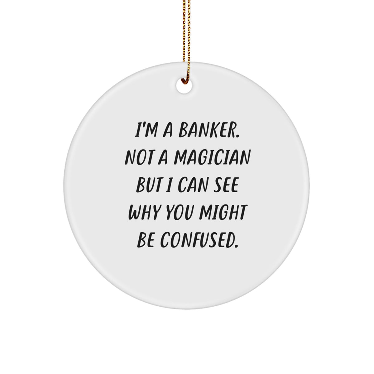 White Circle Christmas Ornament for Coworkers Gift Idea – I'm A Banker - Image 1