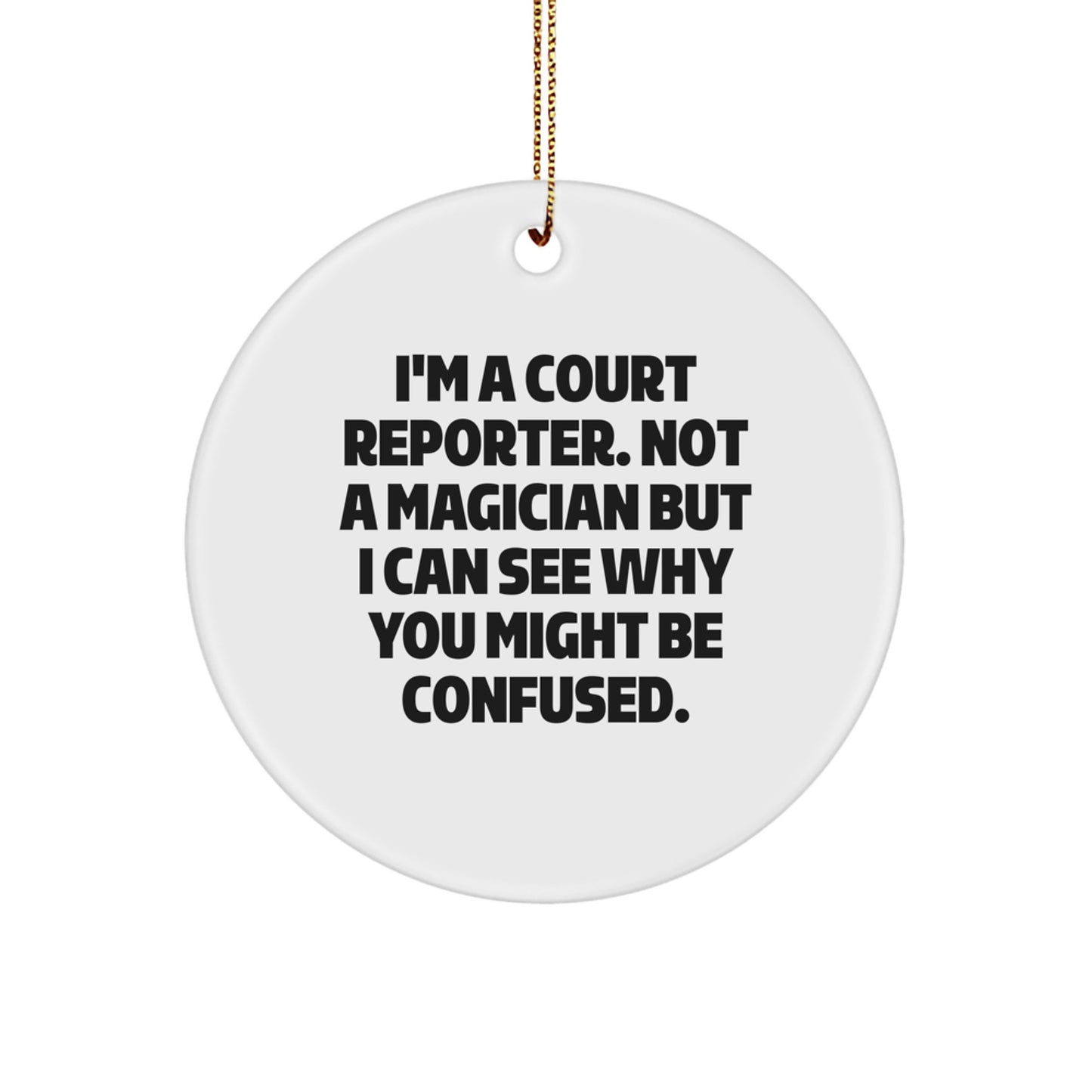 Funny Court Reporter Gifts from Friends, Unique Circle Ornament for Court Reporters, I'm A Court Reporter. Not A Magician But I Can See Why You Might Be Confused. Holiday Cheer - Image 1