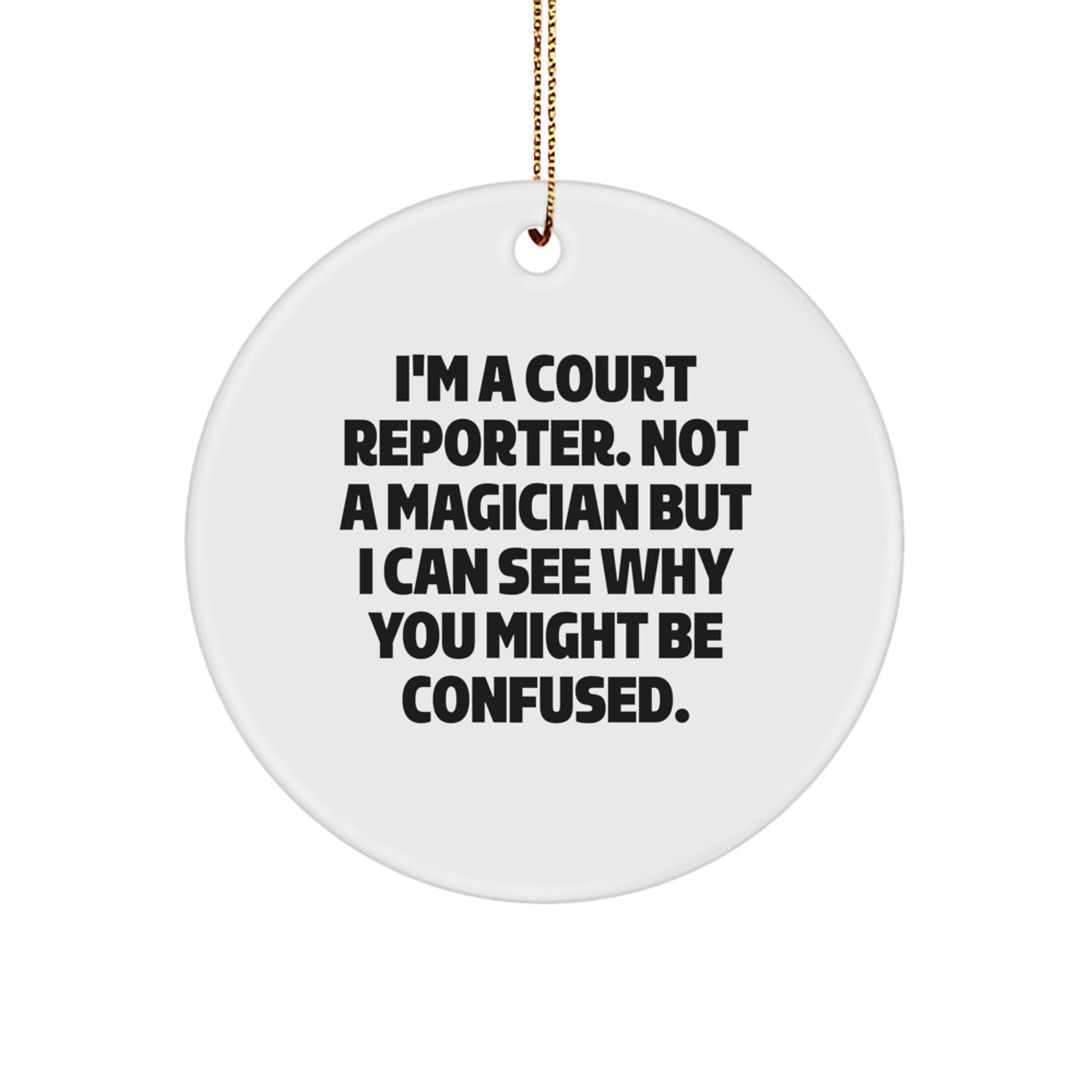Funny Court Reporter Gifts from Friends, Unique Circle Ornament for Court Reporters, I'm A Court Reporter. Not A Magician But I Can See Why You Might Be Confused. Holiday Cheer - Image 1