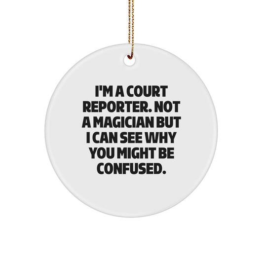 Funny Court Reporter Gifts from Friends, Unique Circle Ornament for Court Reporters, I'm A Court Reporter. Not A Magician But I Can See Why You Might Be Confused. Holiday Cheer - Image 1