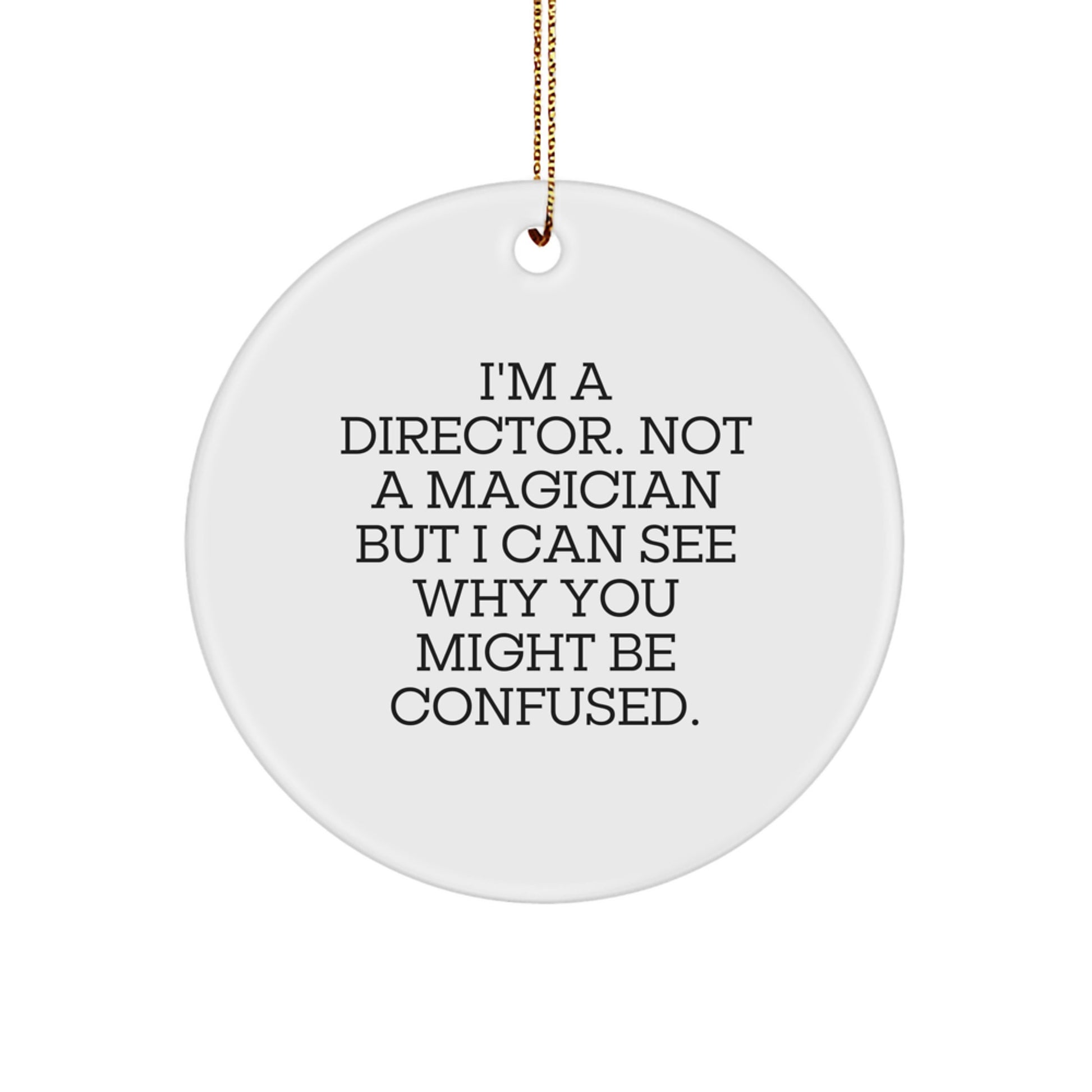 Funny Director Gifts from Friends for the Office, 'I'm A Director. Not A Magician But I Can See Why You Might Be Confused.' Circle Ornament, White Christmas Unique Gifts - Image 1