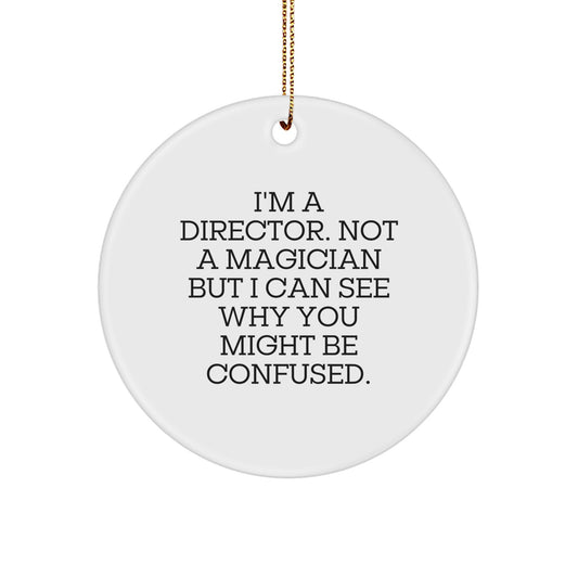 Funny Director Gifts from Friends for the Office, 'I'm A Director. Not A Magician But I Can See Why You Might Be Confused.' Circle Ornament, White Christmas Unique Gifts - Image 1