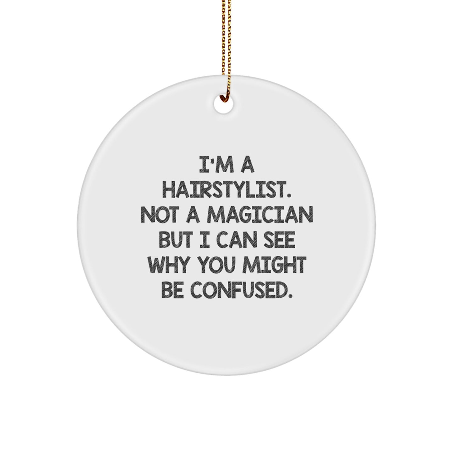 Funny Hairstylist Gifts for Men, Women, Friends, or Family - 'I'm A Hairstylist. Not A Magician' Circle Ornament, White, Gold Cord, Christmas Unique Gifts - Image 1