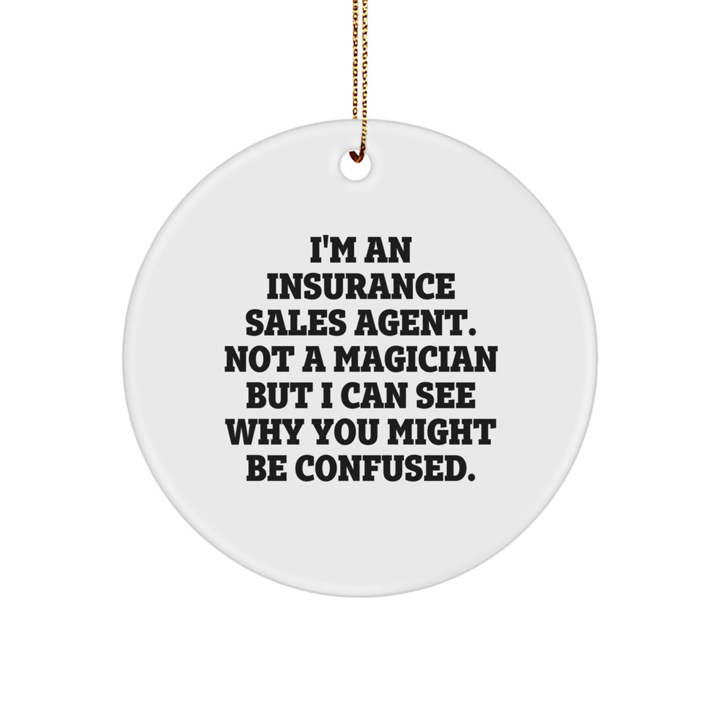 Funny Insurance Sales Agent Gifts from Men for Christmas Unique Circle Ornament, Not a Magician But Can See Why You Might Be Confused, Cute Office Decor Idea - Image 1