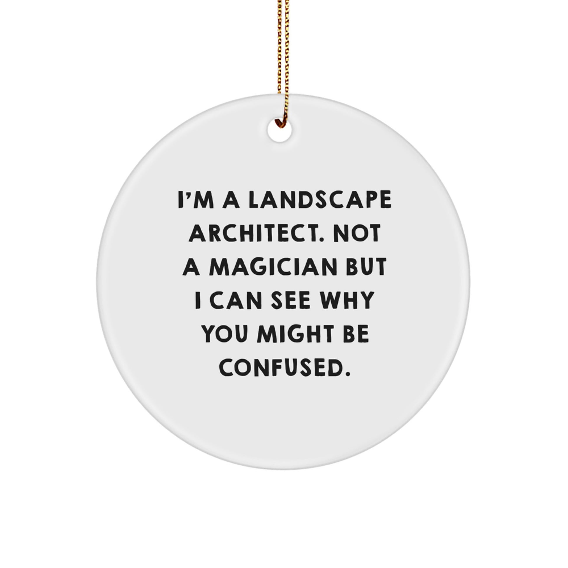 Funny Gift for Landscape Architect Friends from Men, White Circle Ornament with Inspirational Quote, Christmas Unique Decorations - Image 1