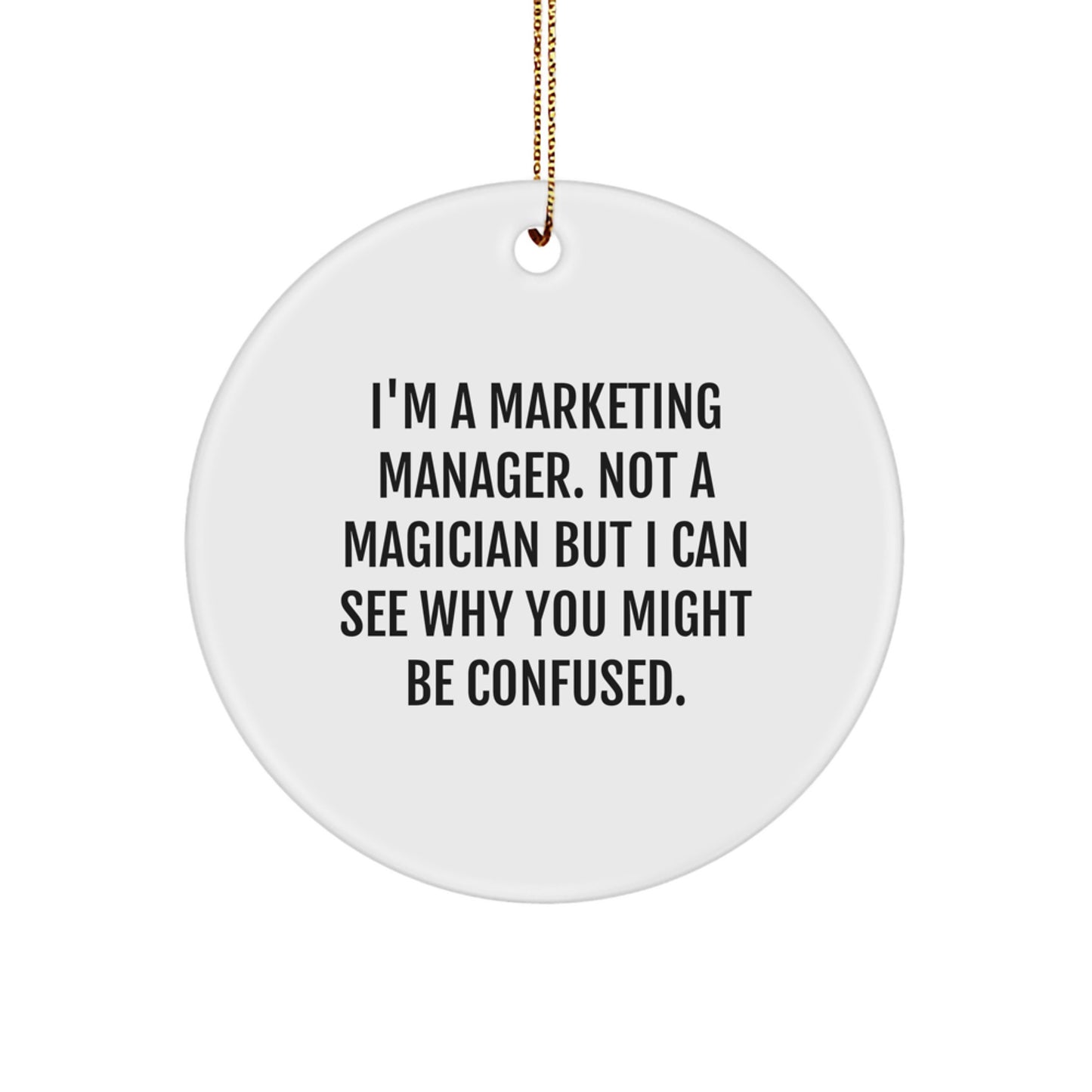 Funny Marketing Manager Gifts for Him from Men, Unique Circle Ornament for Marketing Manager, I'm A Marketing Manager Not A Magician But I Can See Why You Might Be Confused. - Image 1