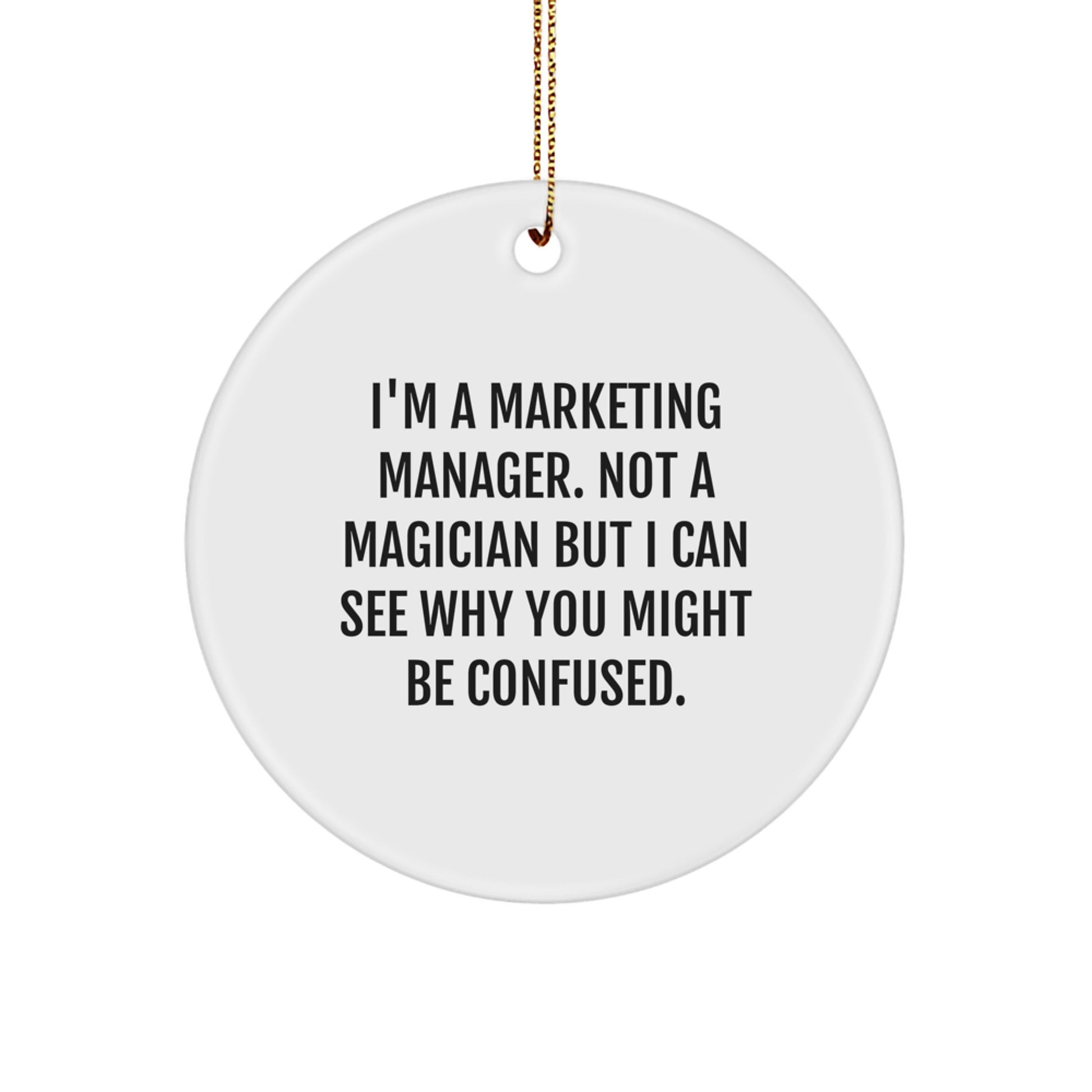 Funny Marketing Manager Gifts for Him from Men, Unique Circle Ornament for Marketing Manager, I'm A Marketing Manager Not A Magician But I Can See Why You Might Be Confused. - Image 1