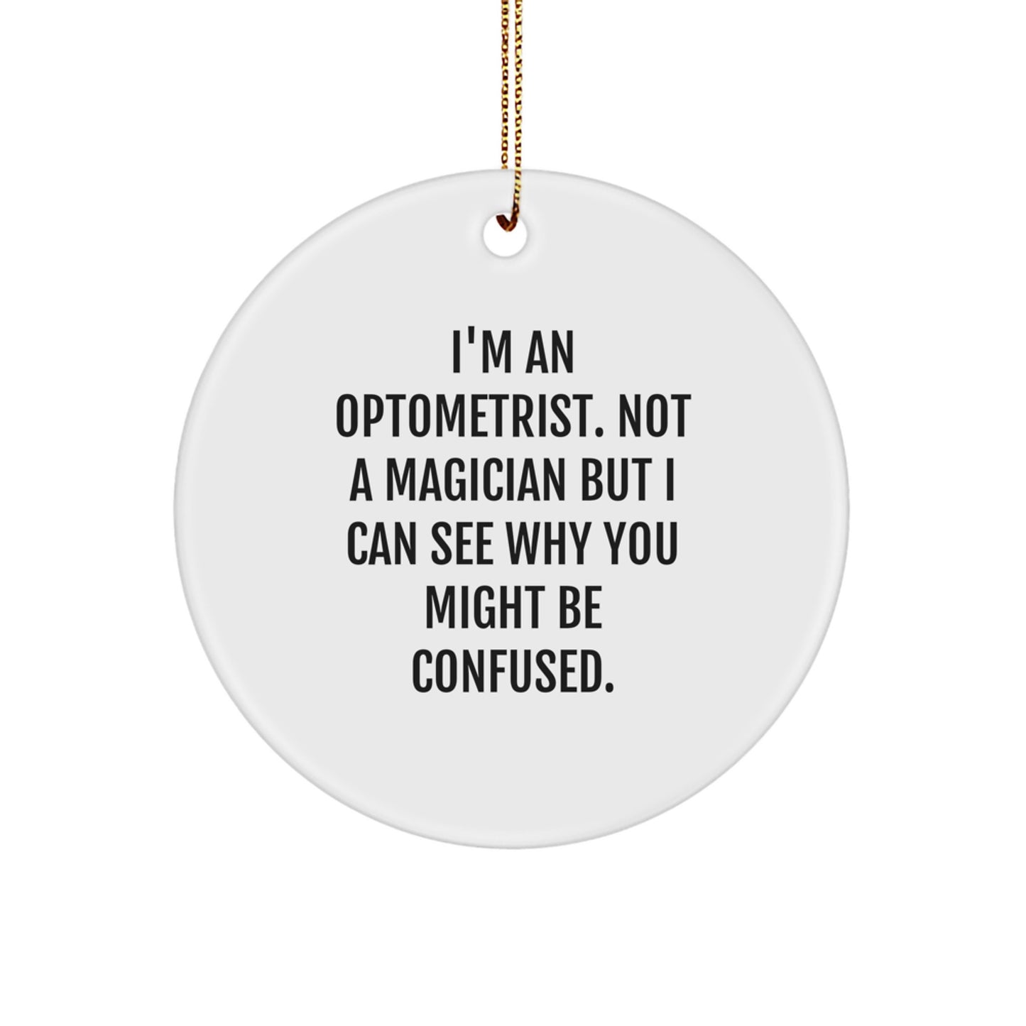 Funny Optometrist Gifts from Friends for Men - Christmas Unique Circle Ornament - I'm An Optometrist Not A Magician - Image 1