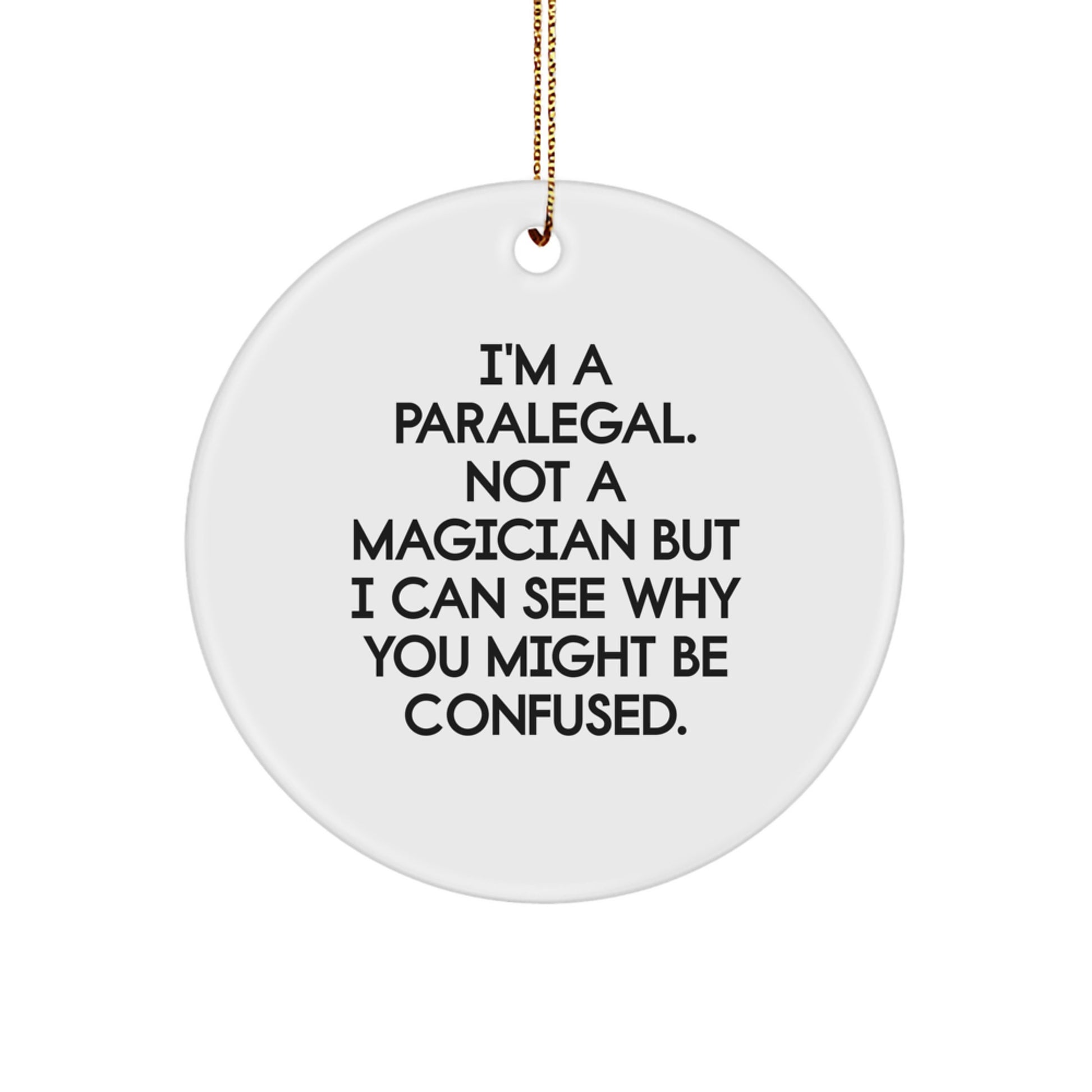 Funny Paralegal Gifts from Friends, Paralegal Circle Ornament, I'm A Paralegal. Not A Magician But I Can See Why You Might Be Confused. Xmas Unique Gifts - Image 1