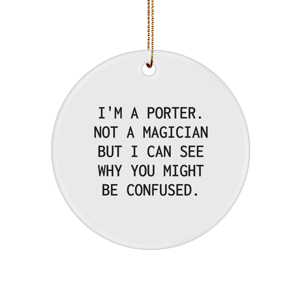 Gifts from Friends and Family - I'm A Porter, Cute Christmas Circle Ornament for Porter, White MDF with Sublimation Print - Image 1