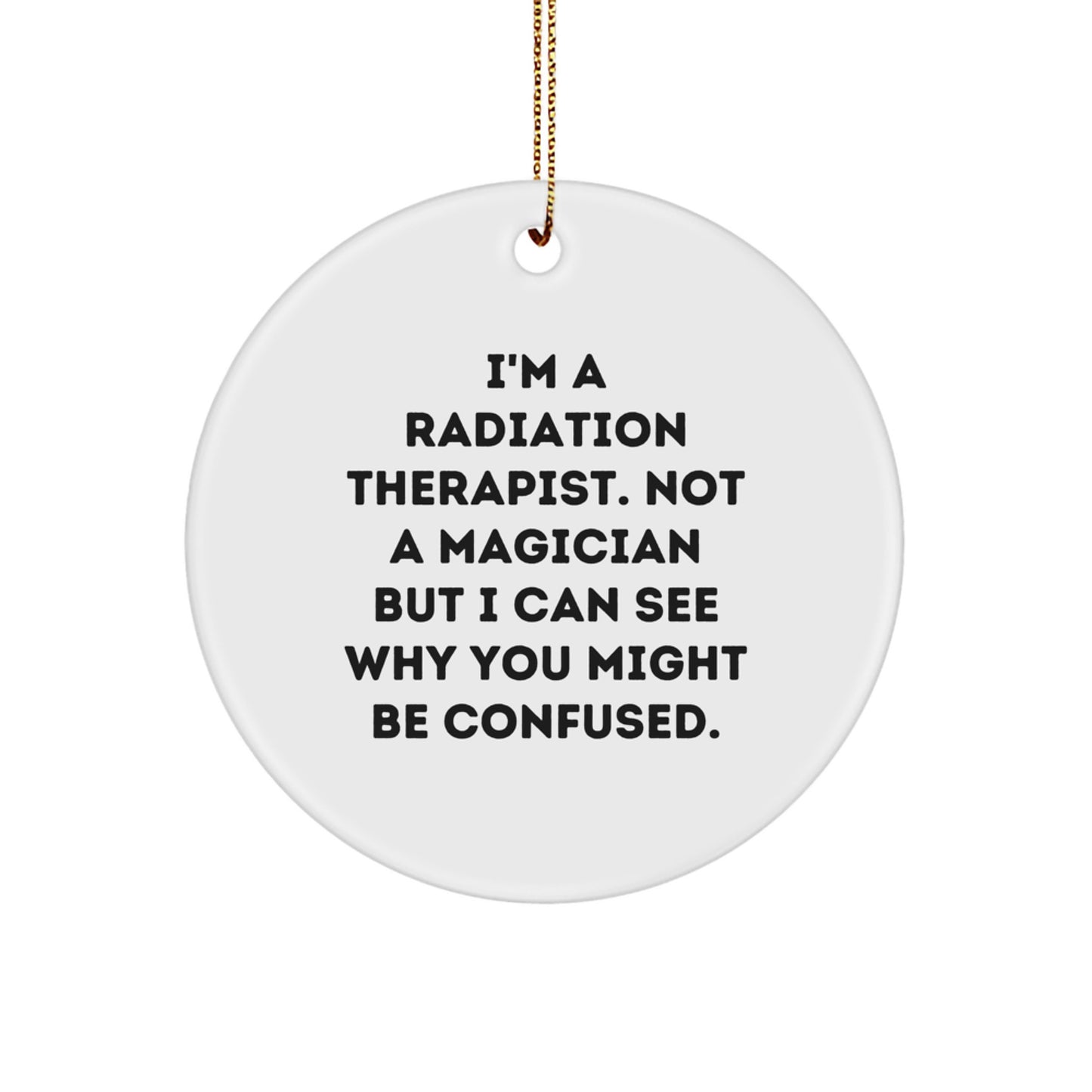Unique Radiation Therapist Christmas Unique Gifts from Friends - I'm A Radiation Therapist Gift Circle Ornament - Image 1