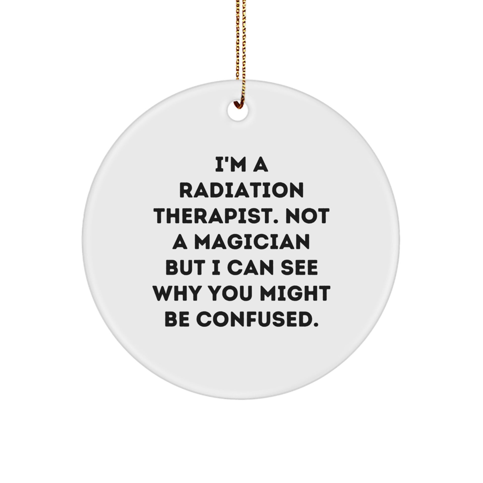 Unique Radiation Therapist Christmas Unique Gifts from Friends - I'm A Radiation Therapist Gift Circle Ornament - Image 1