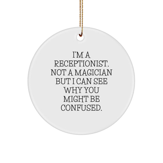 Funny Receptionist Gifts, 'I'm A Receptionist. Not A Magician...', Circle Ornament for Christmas, Gifts from Coworkers, Gifts for Receptionist - Image 1