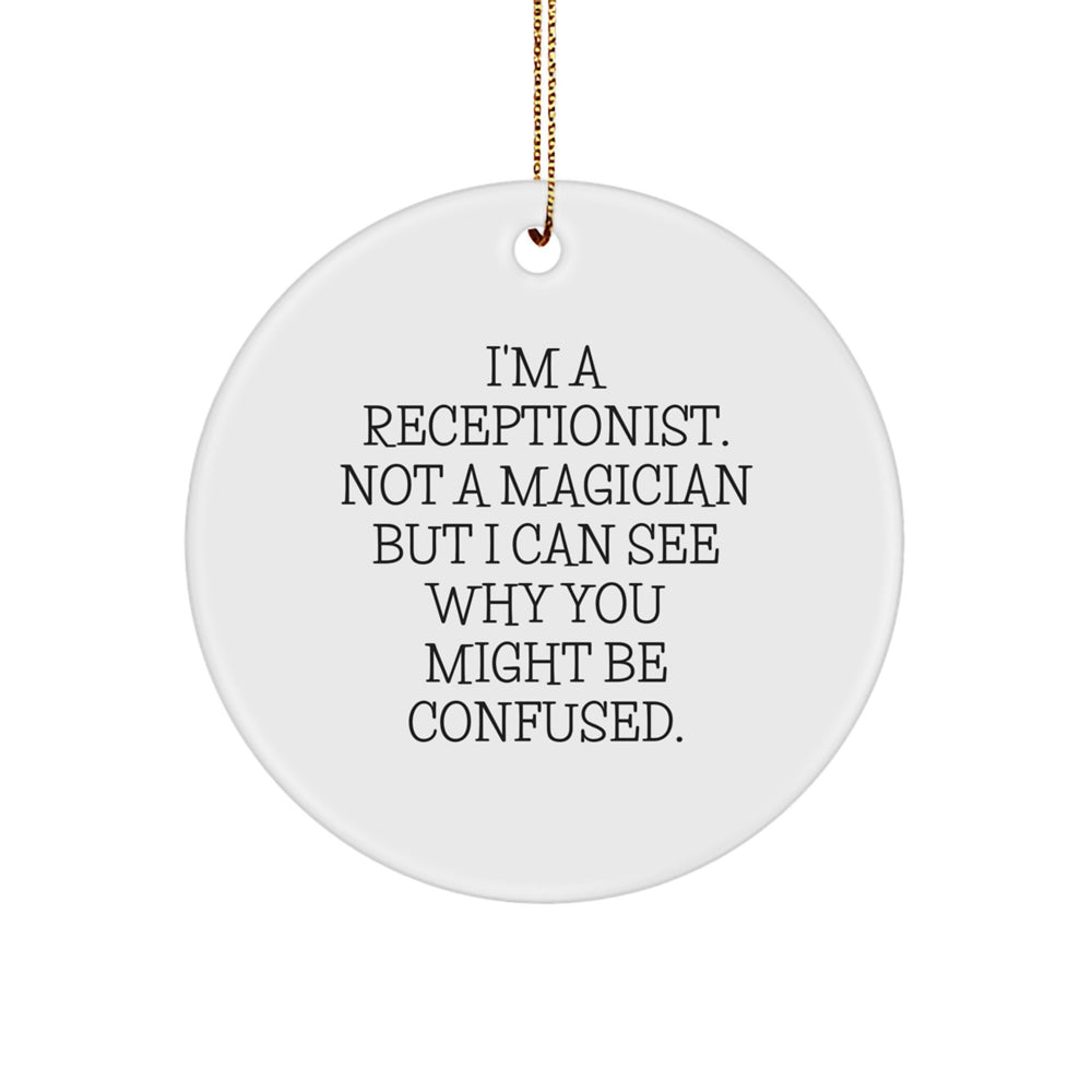Funny Receptionist Gifts, 'I'm A Receptionist. Not A Magician...', Circle Ornament for Christmas, Gifts from Coworkers, Gifts for Receptionist - Image 1