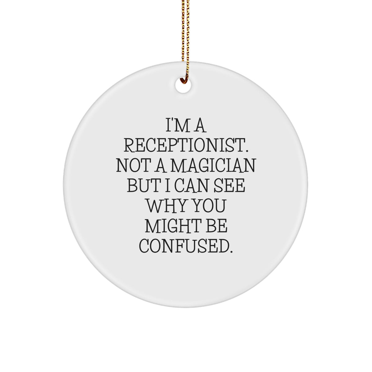 Funny Receptionist Gifts, 'I'm A Receptionist. Not A Magician...', Circle Ornament for Christmas, Gifts from Coworkers, Gifts for Receptionist - Image 1