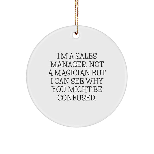 Funny Sales Manager Gifts, 'I'm A Sales Manager. Not A Magician But I Can See Why You Might Be Confused.' Circle Ornament for Men, White, Christmas Unique Gifts from Friends - Image 1