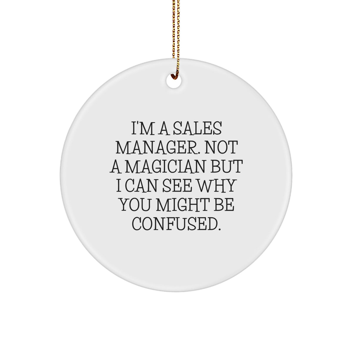Funny Sales Manager Gifts, 'I'm A Sales Manager. Not A Magician But I Can See Why You Might Be Confused.' Circle Ornament for Men, White, Christmas Unique Gifts from Friends - Image 1