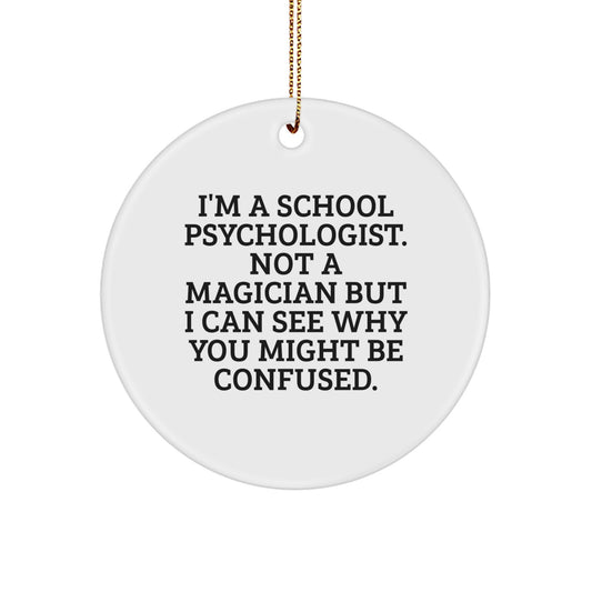 Funny School Psychologist Gifts, I'm A School Psychologist Not A Magician, Circle Ornament for School Psychologists, Christmas Unique Gifts from Friends, Gifts for School Psychologists - Image 1
