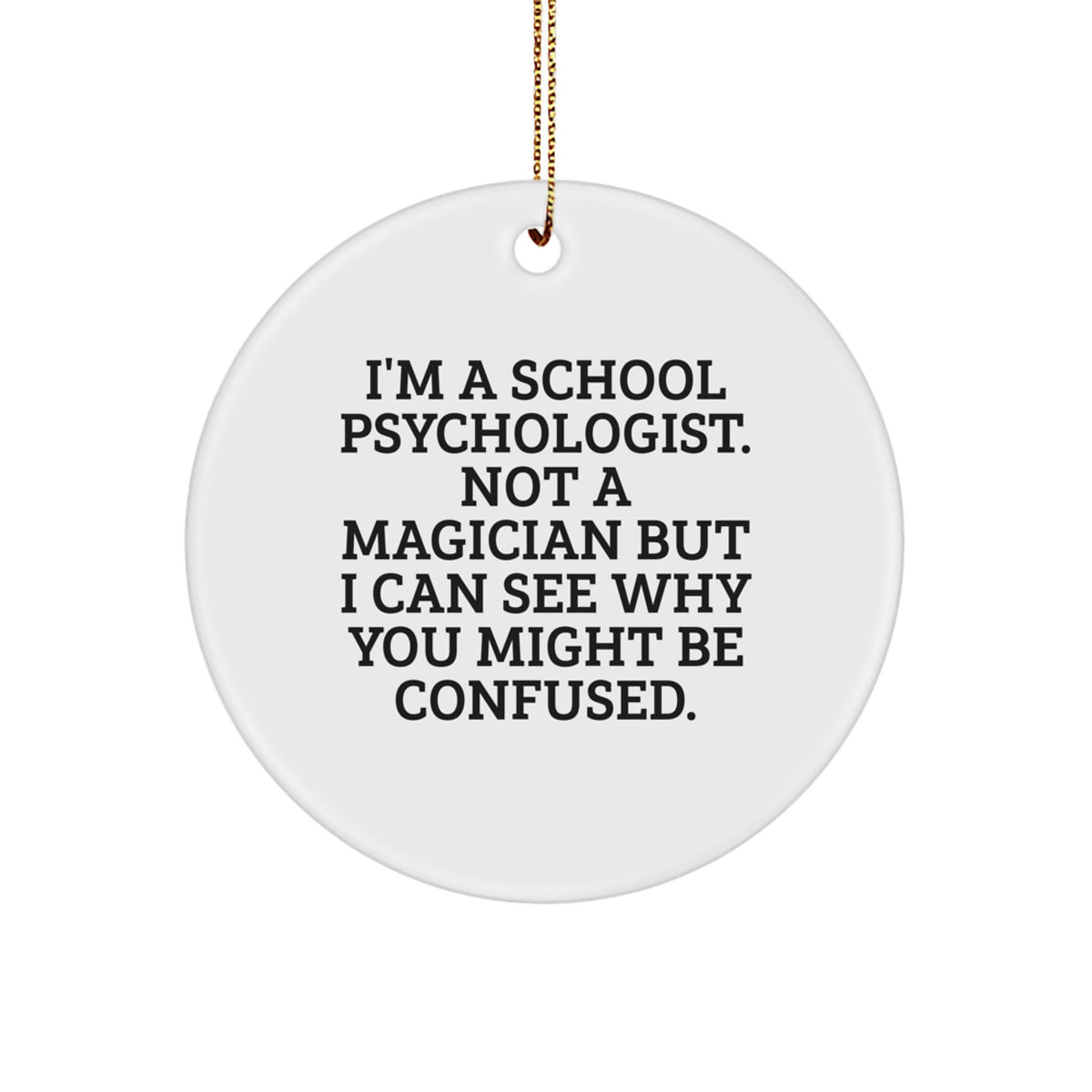 Funny School Psychologist Gifts, I'm A School Psychologist Not A Magician, Circle Ornament for School Psychologists, Christmas Unique Gifts from Friends, Gifts for School Psychologists - Image 1