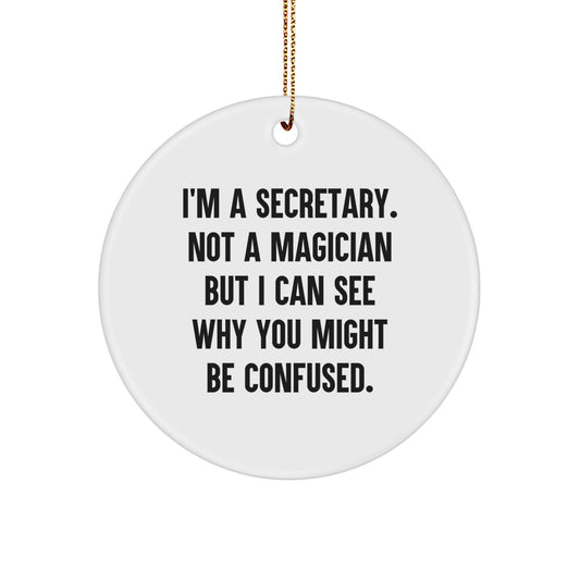 Funny Secretary Gifts for Christmas - I'm A Secretary. Not A Magician But I Can See Why You Might Be Confused. Circle Ornament with Gold Cord - Image 1