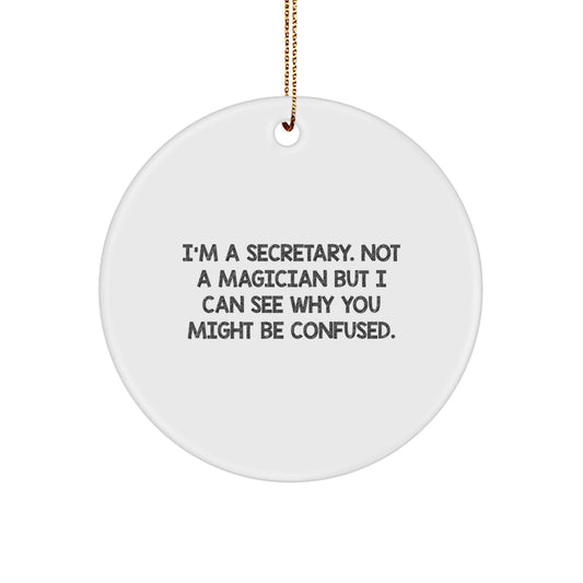 Secretary Gifts from Friends for Christmas Circle Ornament, 'I'm A Secretary. Not A Magician...' Funny Quote, White Color, Circle Shaped, Durable MDF Material - Image 1