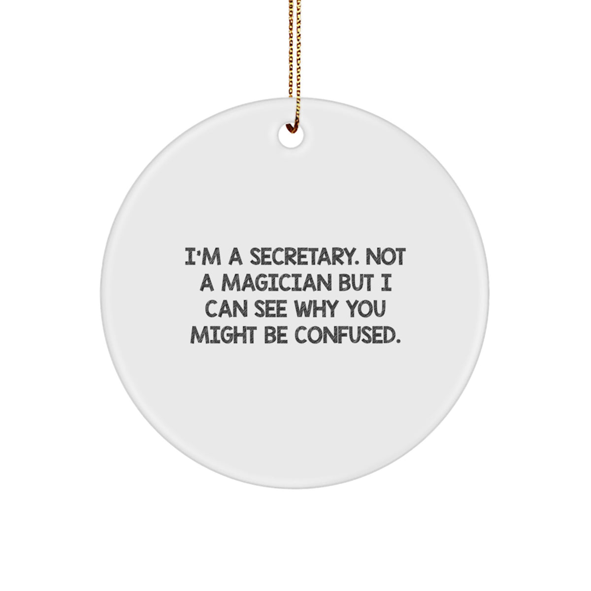 Secretary Gifts from Friends for Christmas Circle Ornament, 'I'm A Secretary. Not A Magician...' Funny Quote, White Color, Circle Shaped, Durable MDF Material - Image 1