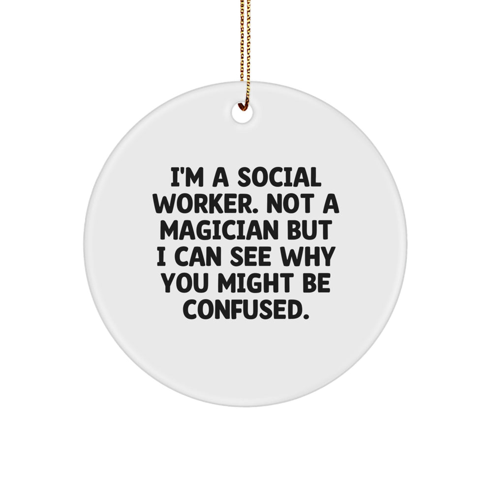 Funny Social Worker Gifts, 'I'm A Social Worker. Not A Magician...' Circle Ornament for Christmas, Gifts from Friends to Social Workers - Image 1
