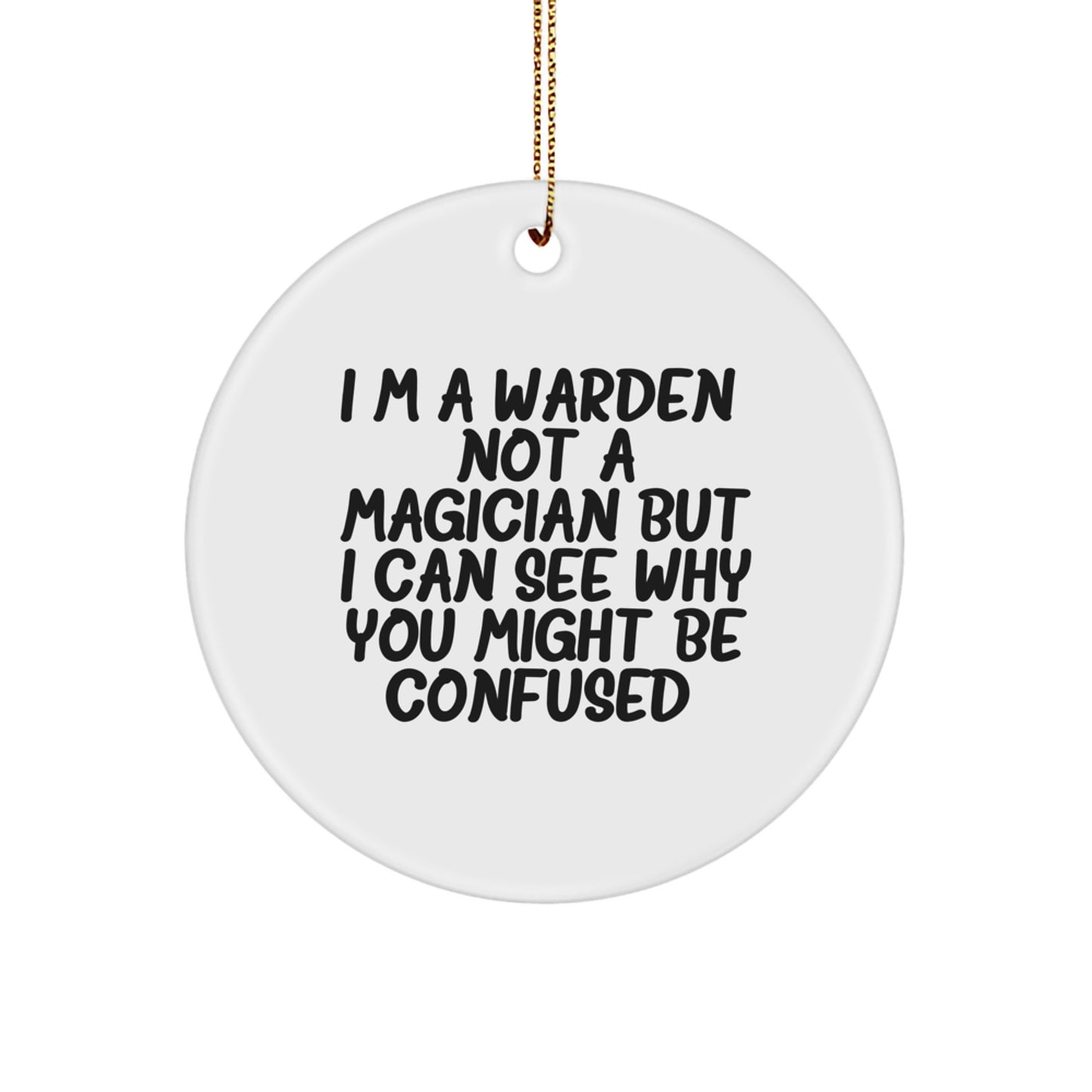 Funny Warden Gifts from Men - I'm A Warden, Not A Magician, Circle Ornament for Christmas Unique Gifts for Warden Friends - Image 1