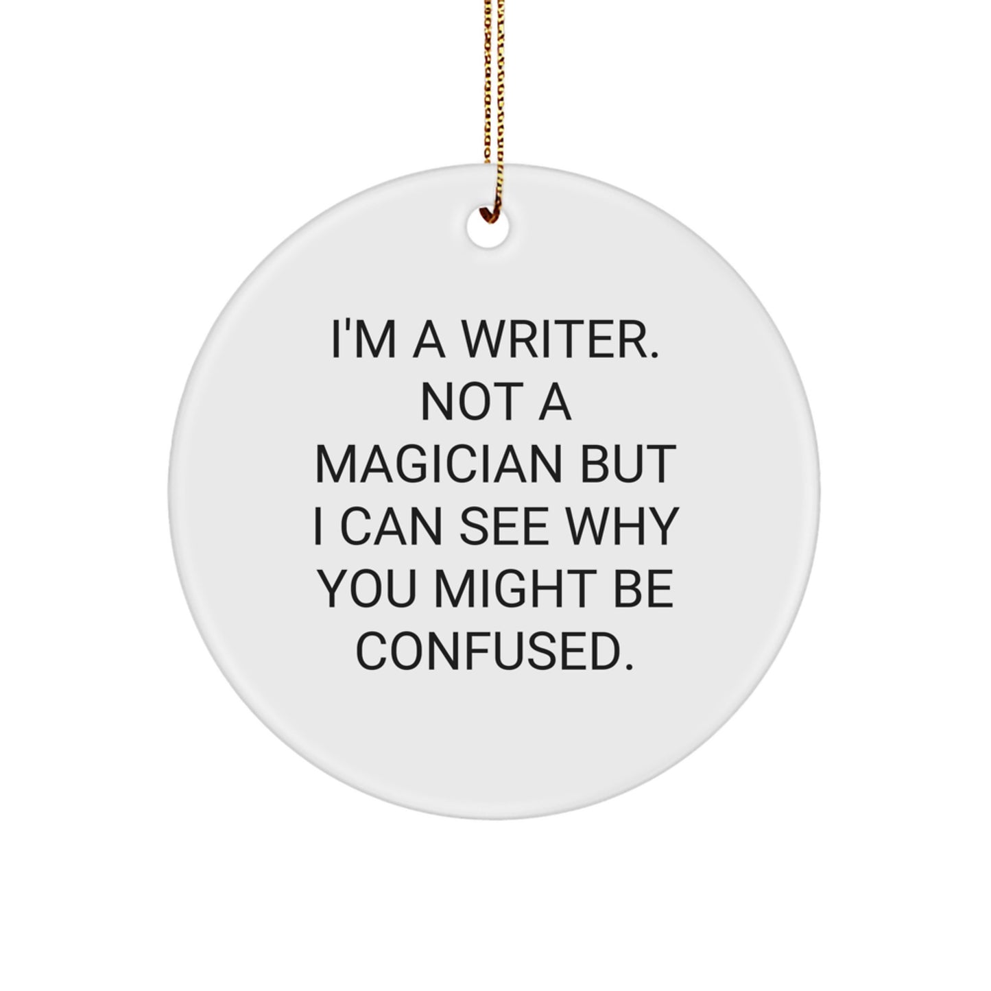 Funny Writer Gifts, Christmas Circle Ornament for Writer Friends, 'I'm A Writer. Not A Magician...' - Image 1