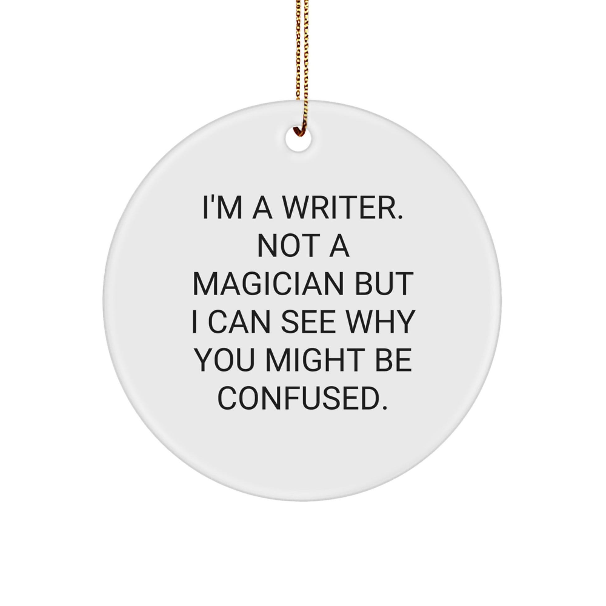 Funny Writer Gifts, Christmas Circle Ornament for Writer Friends, 'I'm A Writer. Not A Magician...' - Image 1