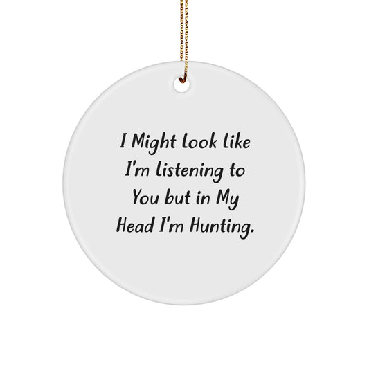 Funny Hunting Quotes Gifts for Men Women Friends Family Circle Ornament, 'I Might Look Like I'm Listening To You But In My Head I'm Hunting.' from Santa, Christmas Unique Hunting Decor - Image 1