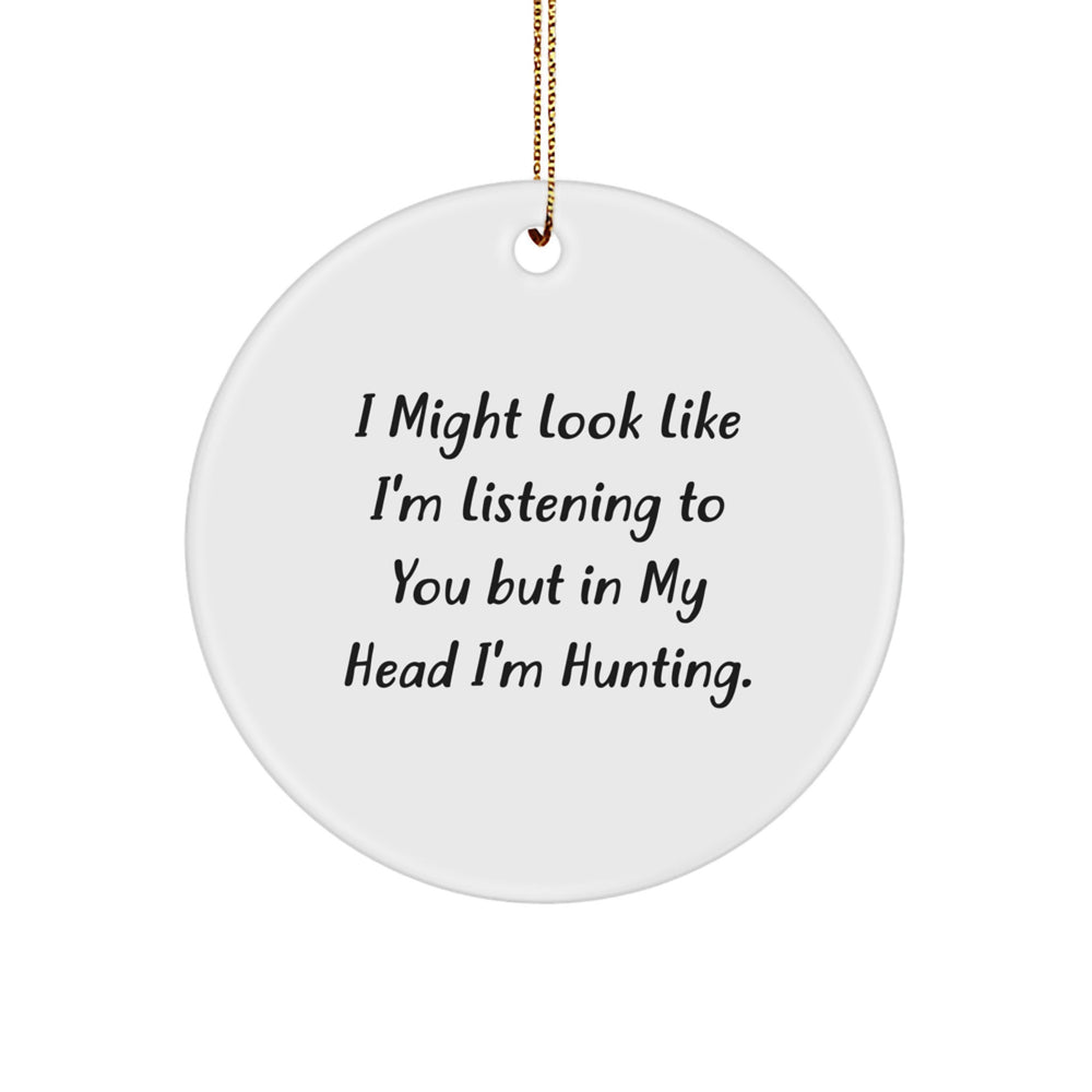 Funny Hunting Quotes Gifts for Men Women Friends Family Circle Ornament, 'I Might Look Like I'm Listening To You But In My Head I'm Hunting.' from Santa, Christmas Unique Hunting Decor - Image 1