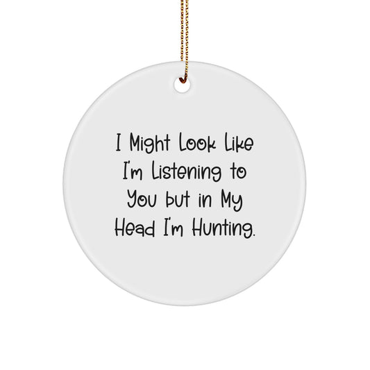 Funny Hunting Quotes Circle Ornament, 'I Might Look Like I'm Listening To You But In My Head I'm Hunting.', Christmas Unique Gifts for Men, Women, Friends, Family - Image 1