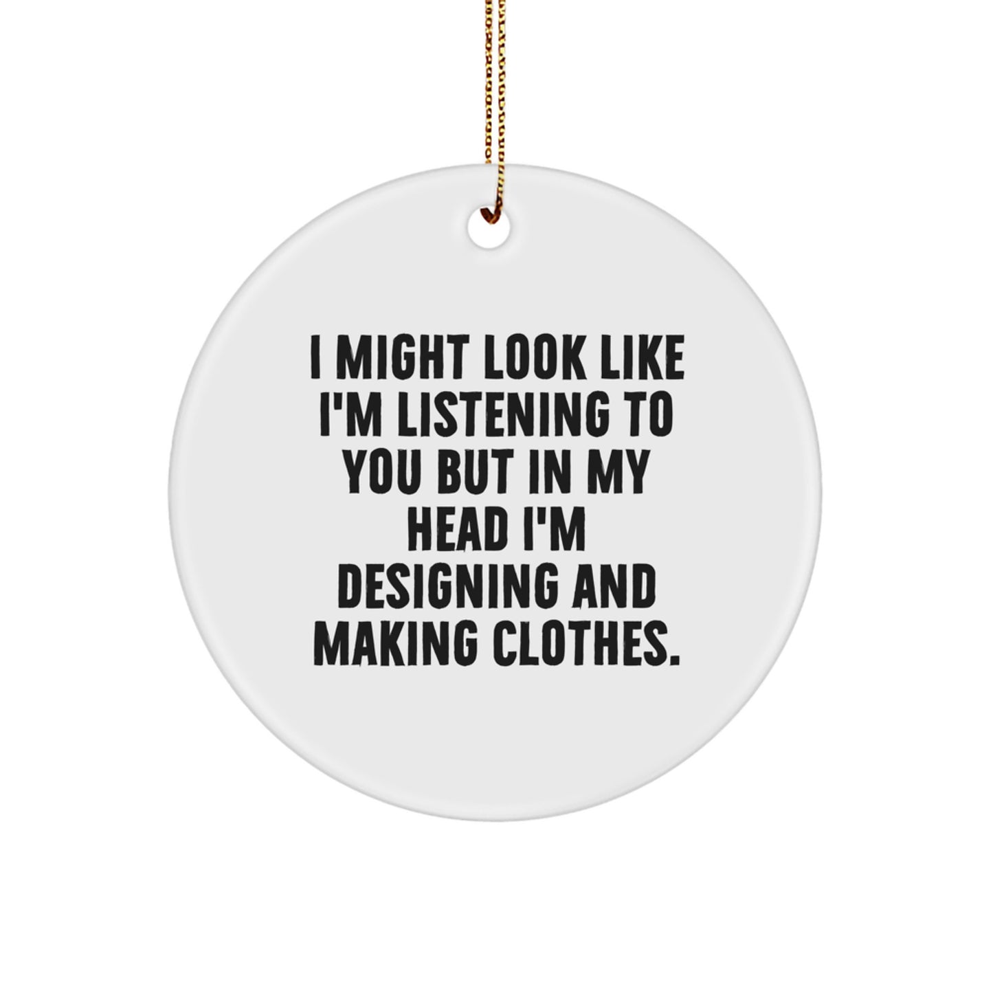 Designing and Making Clothes Enthusiasts Gifts from Friends and Family, Funny Christmas Circle Ornament, Inspirational Quote, White Circle Shaped Decor, Perfect for Women, Men, Coworkers, and Family - Image 1