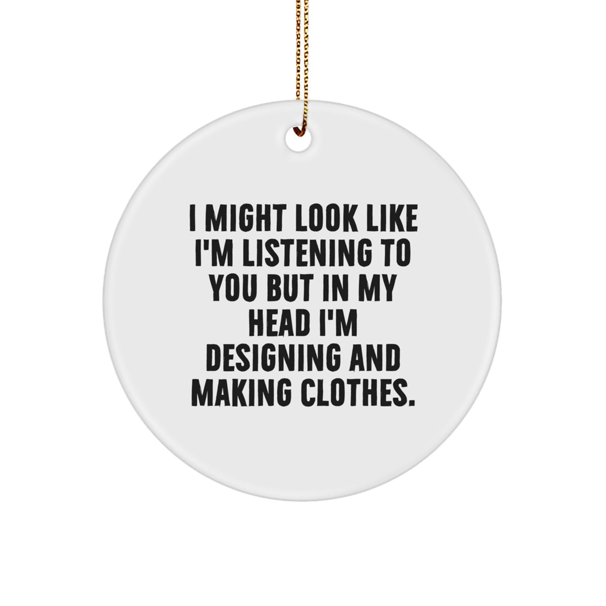 Designing and Making Clothes Enthusiasts Gifts from Friends and Family, Funny Christmas Circle Ornament, Inspirational Quote, White Circle Shaped Decor, Perfect for Women, Men, Coworkers, and Family - Image 1